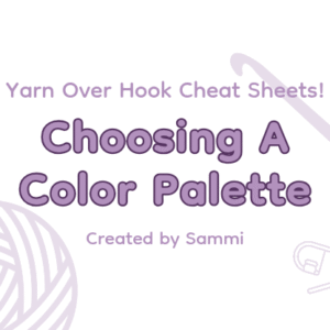 Yarn Over Hook Cheat Sheets - Choosing a Color Palette created by Sammi