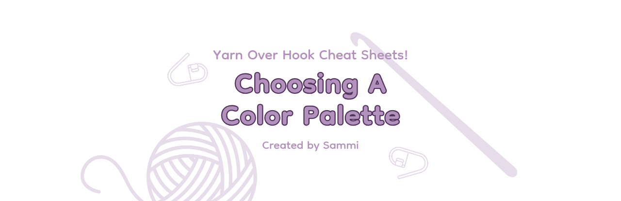 Yarn Over Hook Cheat Sheets - Choosing a Color Palette created by Sammi